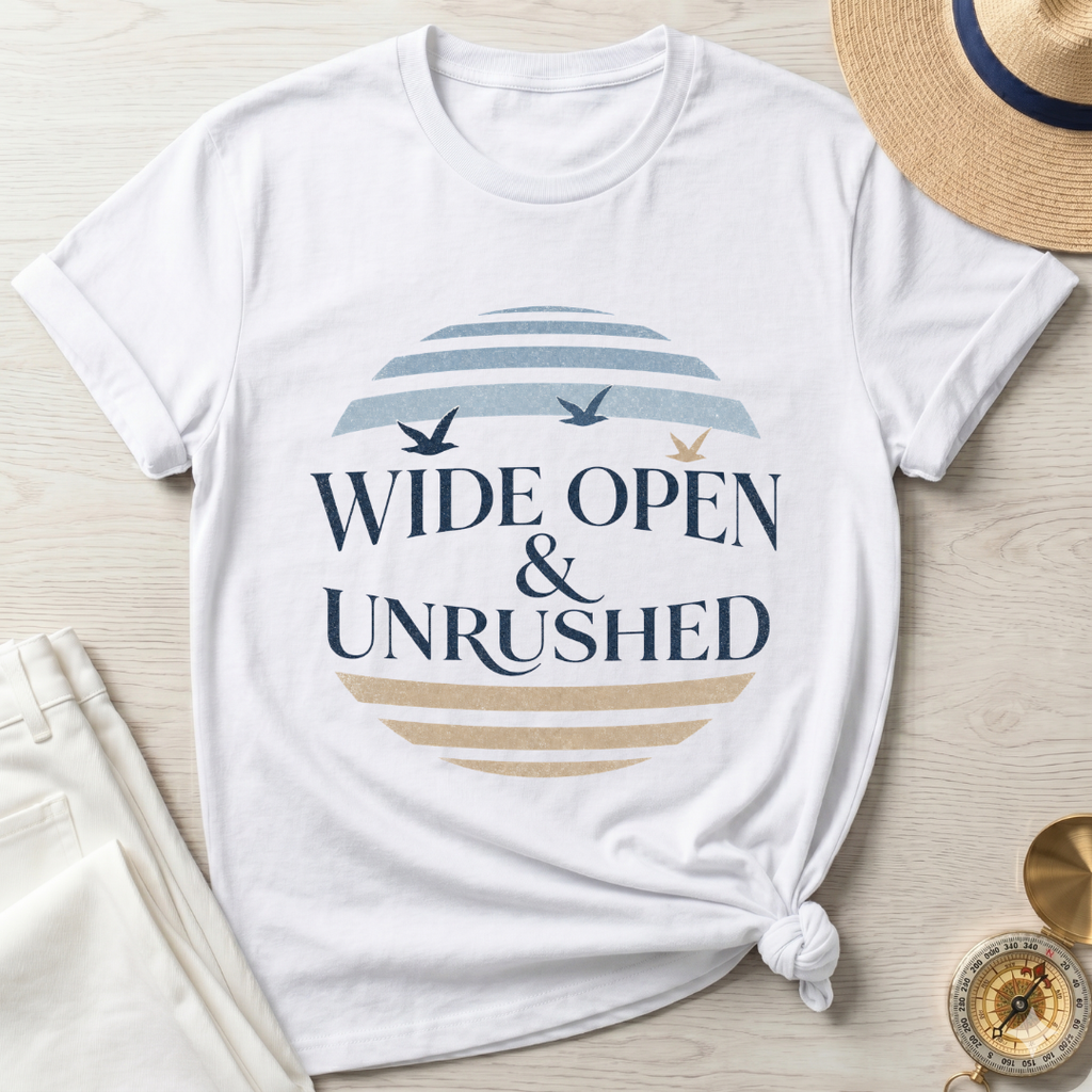 Wide Open and Unrushed T-Shirt