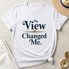 The View Changed Me - T-Shirt
