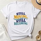 Still Moving Still Becoming T-Shirt