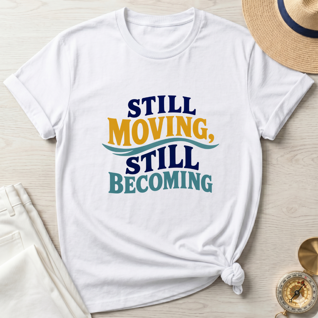 Still Moving Still Becoming T-Shirt