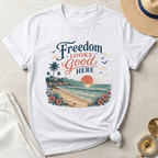 Freedom Looks Good Here - T-Shirt