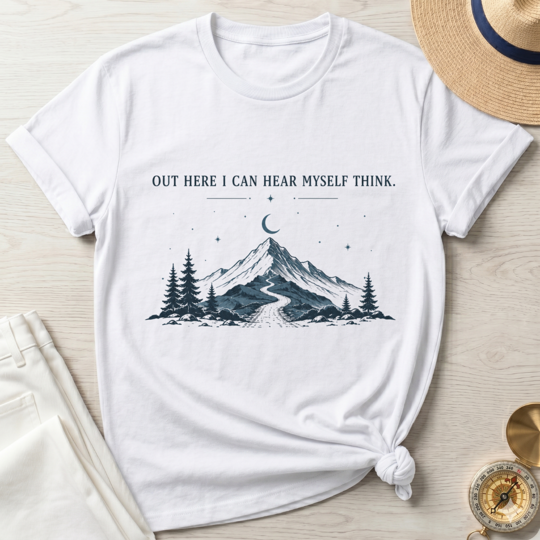 Out Here I  Can Hear My Self Think T-Shirt